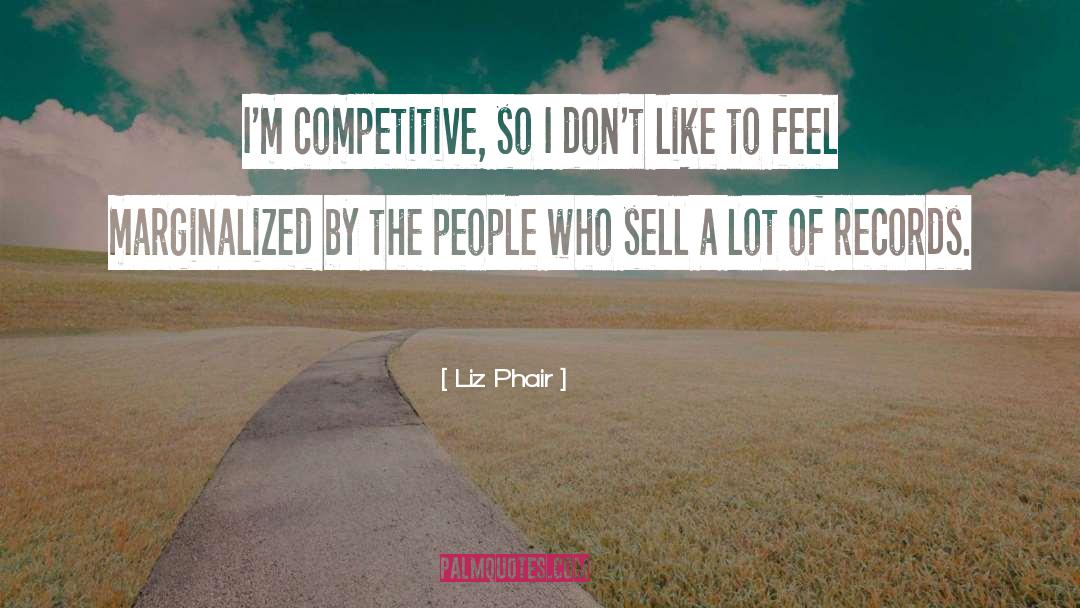 Liz Phair Quotes: I'm competitive, so I don't