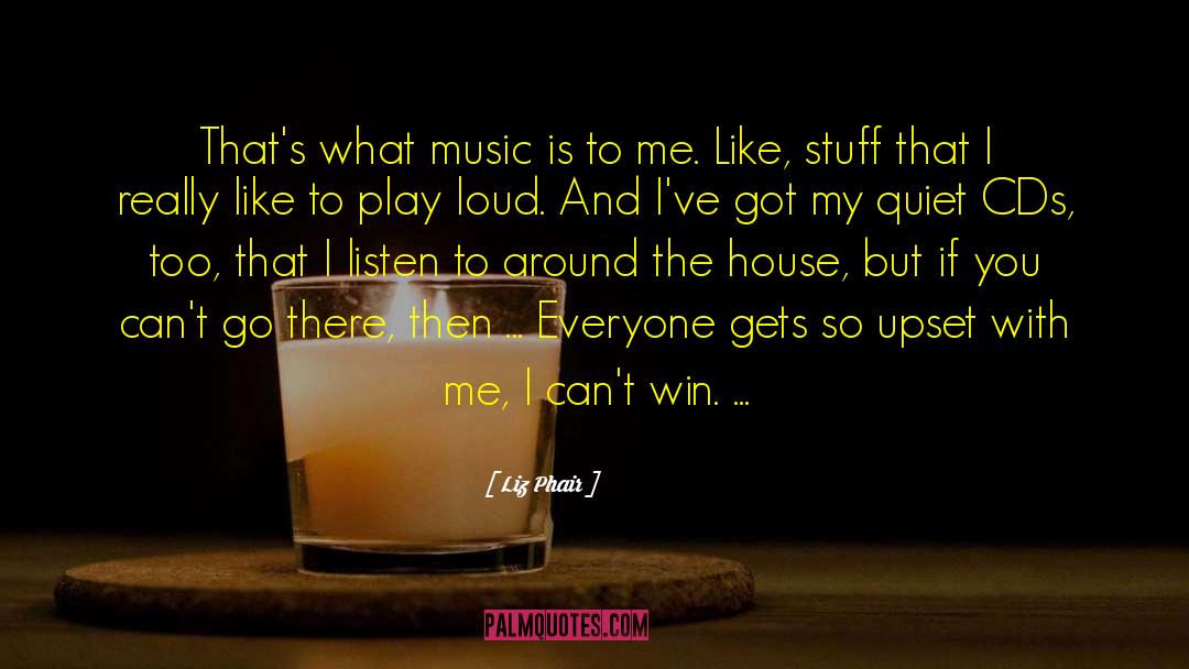 Liz Phair Quotes: That's what music is to