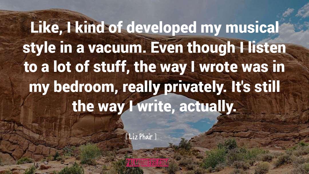 Liz Phair Quotes: Like, I kind of developed