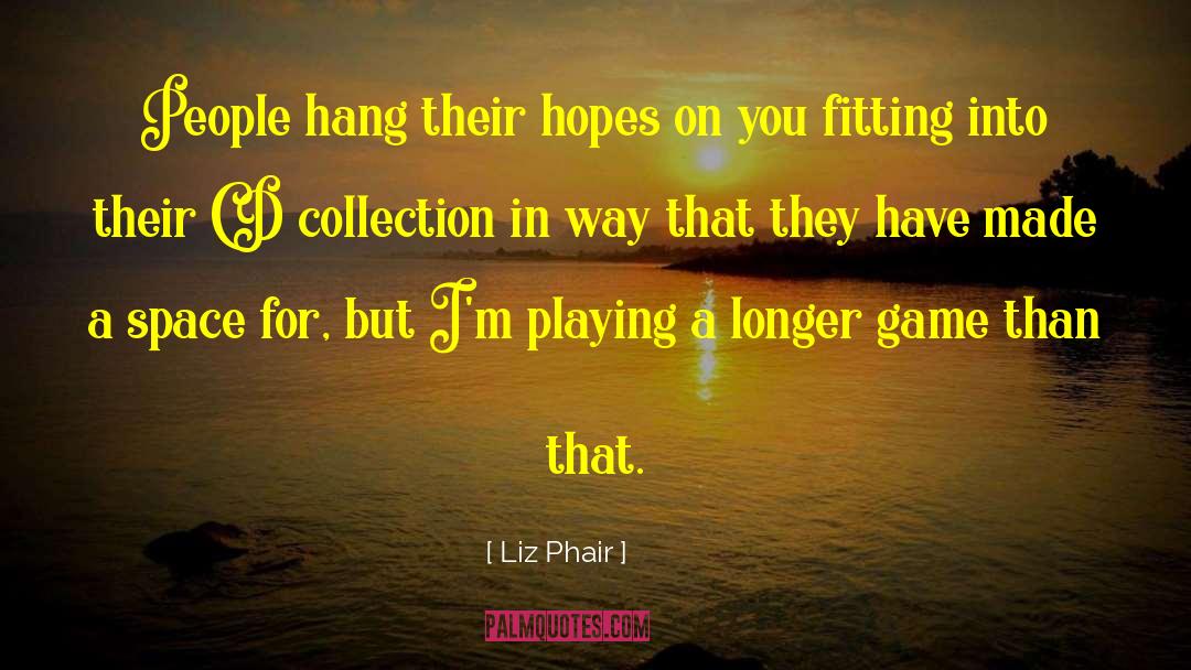 Liz Phair Quotes: People hang their hopes on