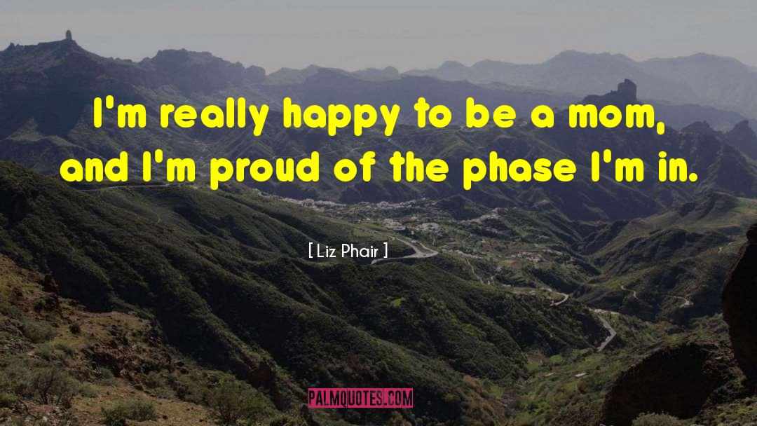 Liz Phair Quotes: I'm really happy to be