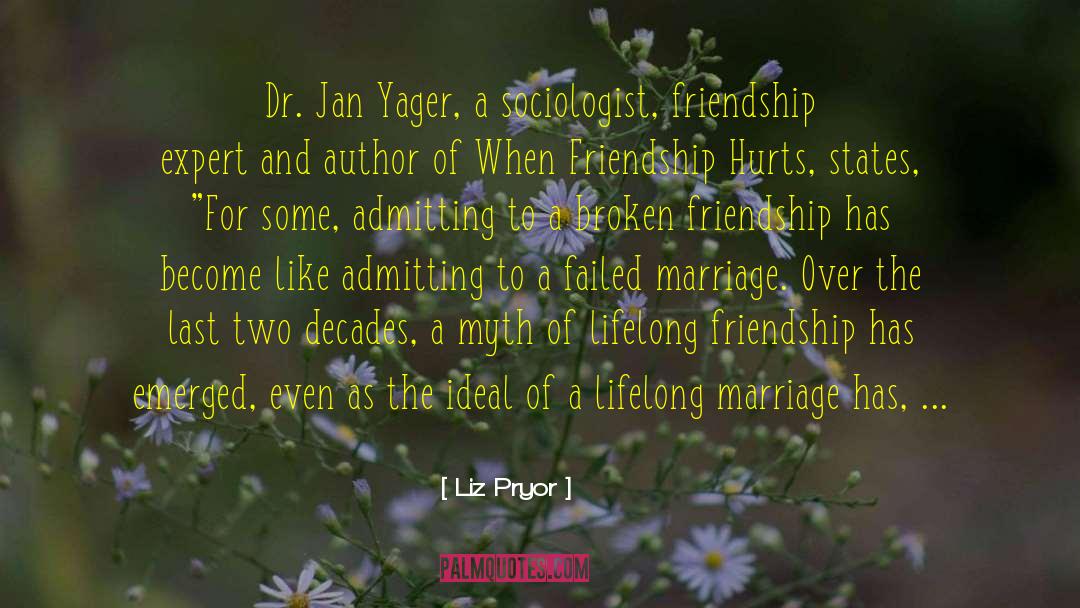 Liz Pryor Quotes: Dr. Jan Yager, a sociologist,