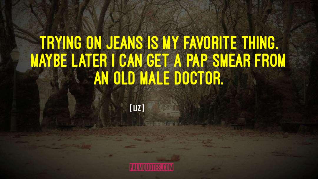 LIZ Quotes: Trying on jeans is my