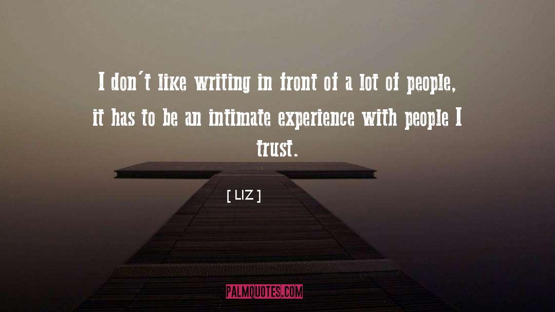 LIZ Quotes: I don't like writing in