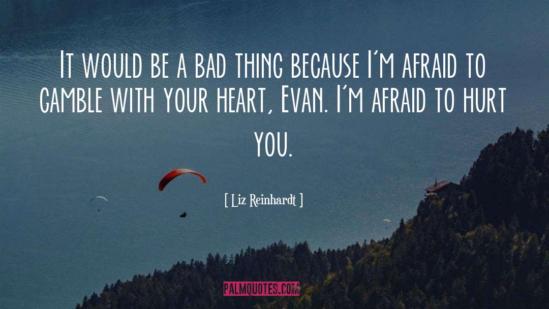 Liz Reinhardt Quotes: It would be a bad