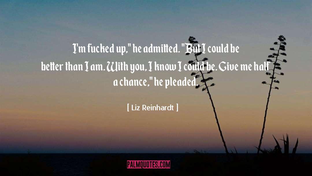Liz Reinhardt Quotes: I'm fucked up,