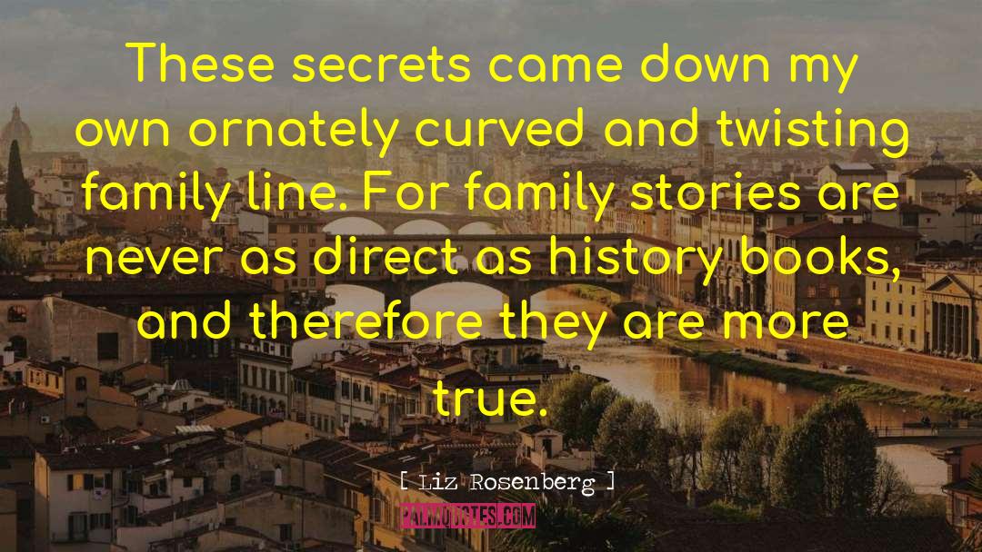 Liz Rosenberg Quotes: These secrets came down my