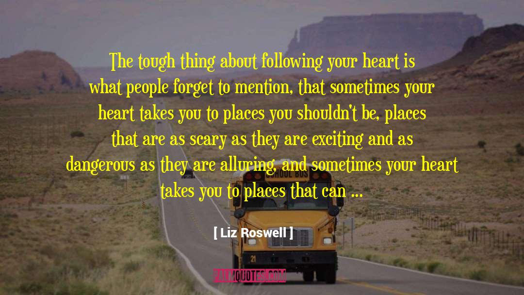 Liz Roswell Quotes: The tough thing about following