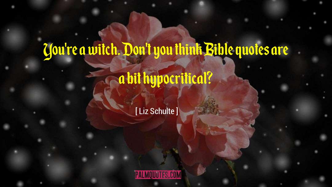 Liz Schulte Quotes: You're a witch. Don't you