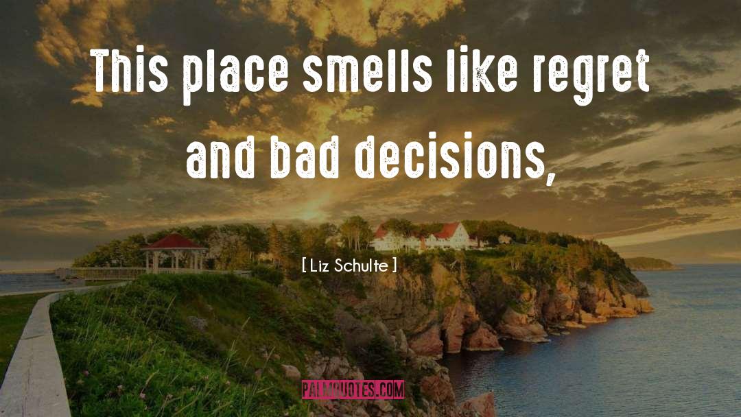 Liz Schulte Quotes: This place smells like regret