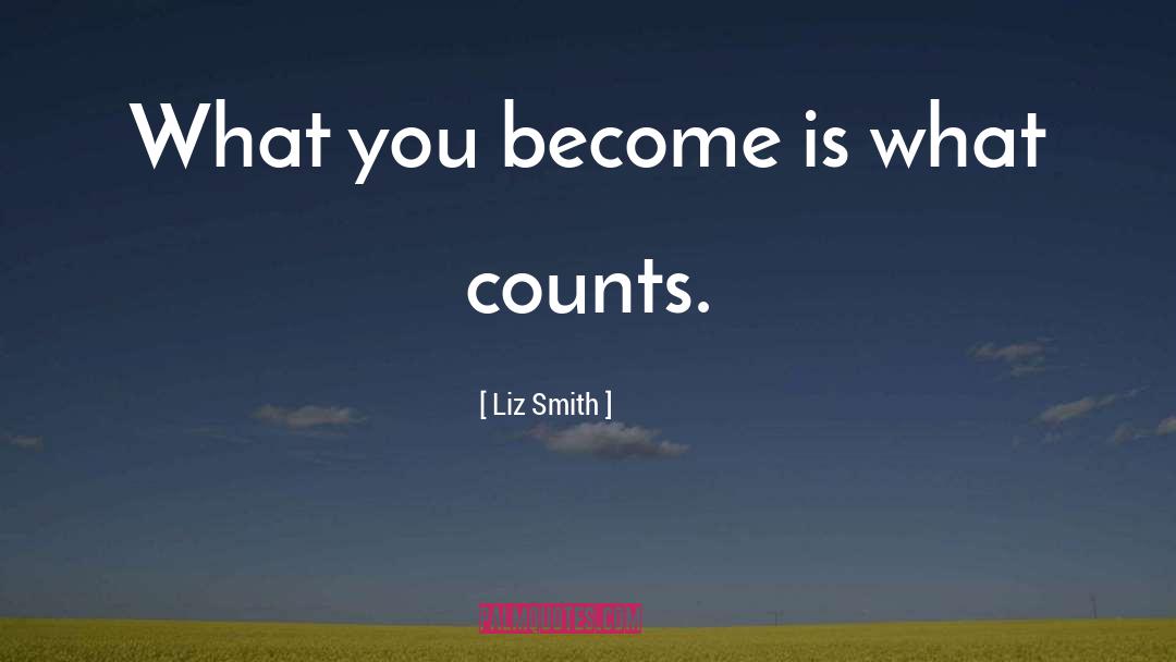 Liz Smith Quotes: What you become is what