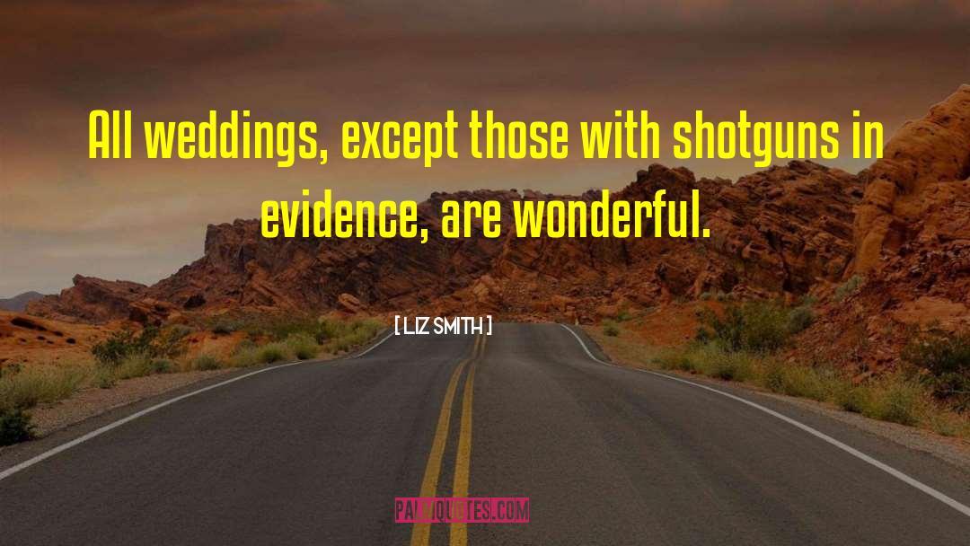 Liz Smith Quotes: All weddings, except those with