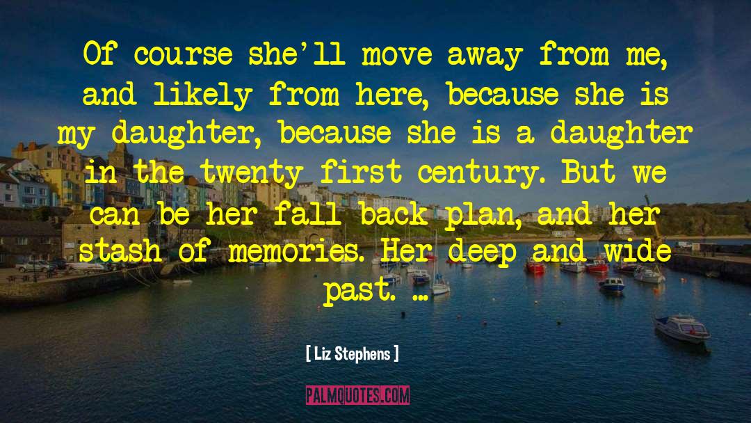 Liz Stephens Quotes: Of course she'll move away
