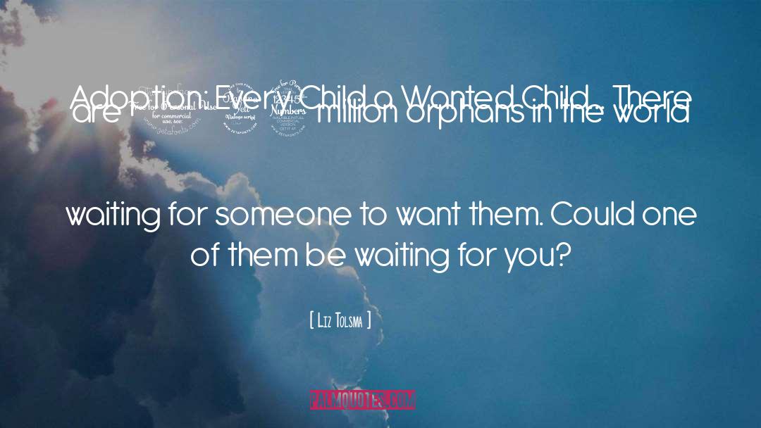 Liz Tolsma Quotes: Adoption: Every Child a Wanted