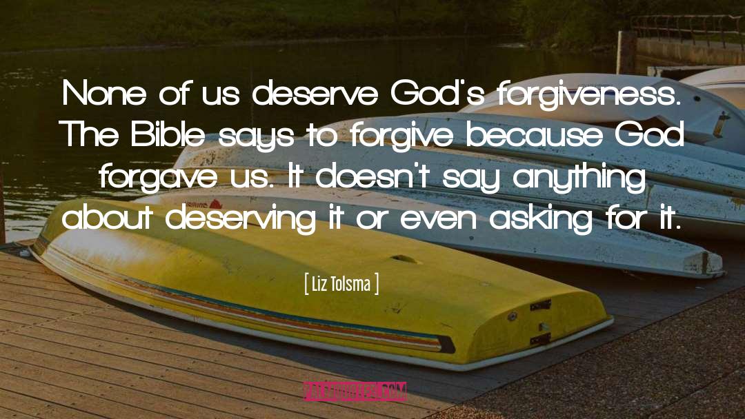 Liz Tolsma Quotes: None of us deserve God's