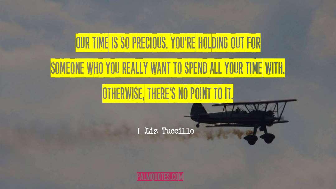 Liz Tuccillo Quotes: Our time is so precious.