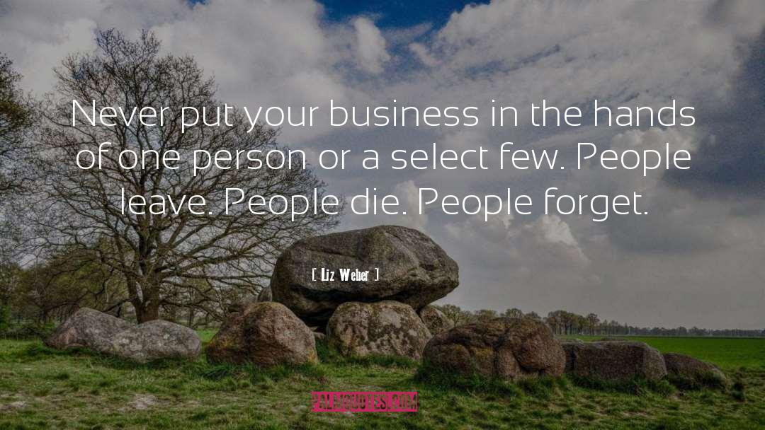 Liz Weber Quotes: Never put your business in