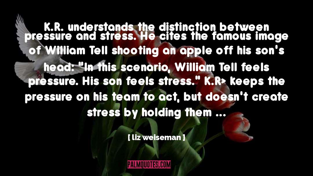 Liz Weiseman Quotes: K.R. understands the distinction between