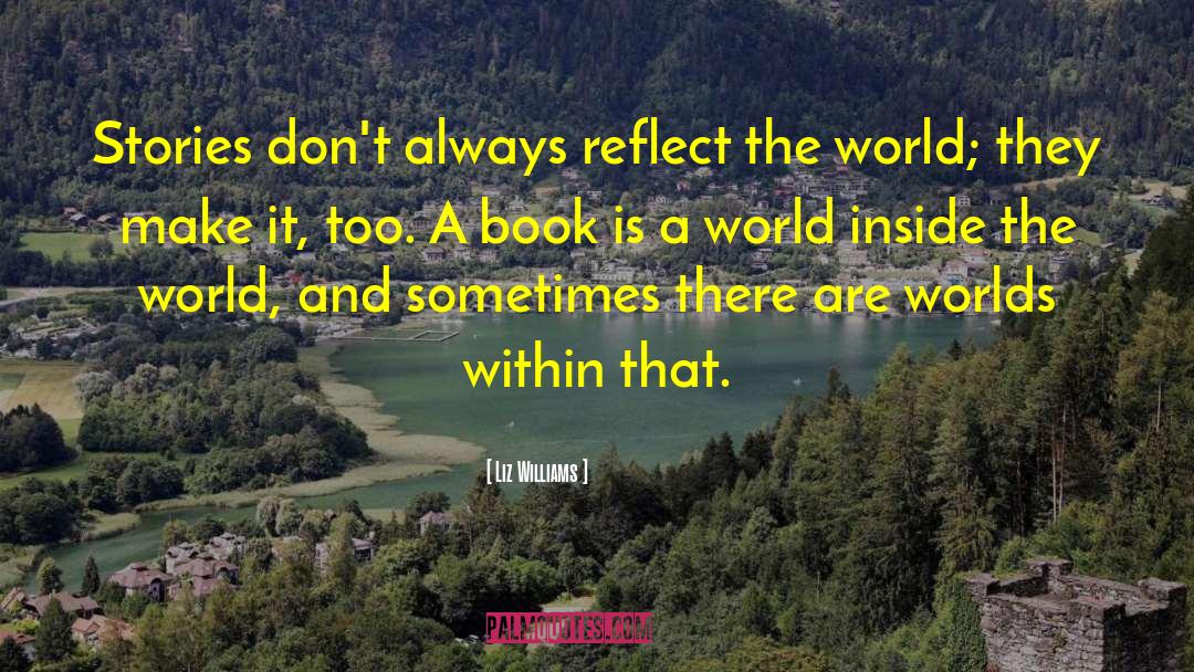 Liz Williams Quotes: Stories don't always reflect the