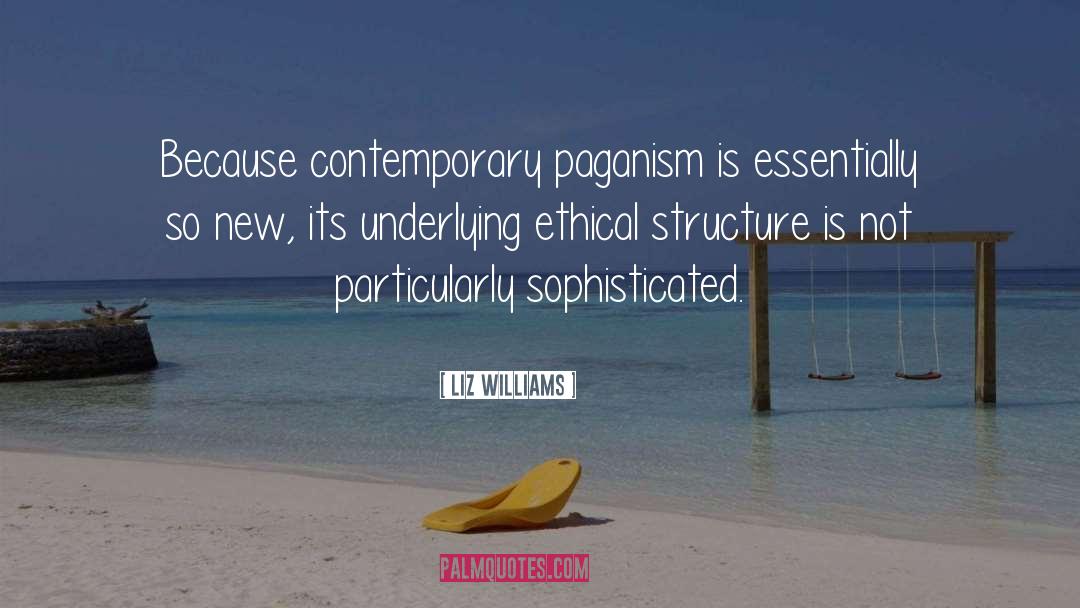 Liz Williams Quotes: Because contemporary paganism is essentially