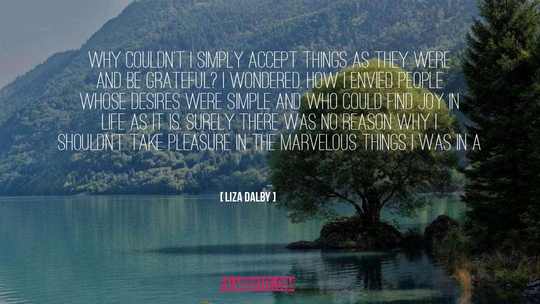 Liza Dalby Quotes: Why couldn't I simply accept