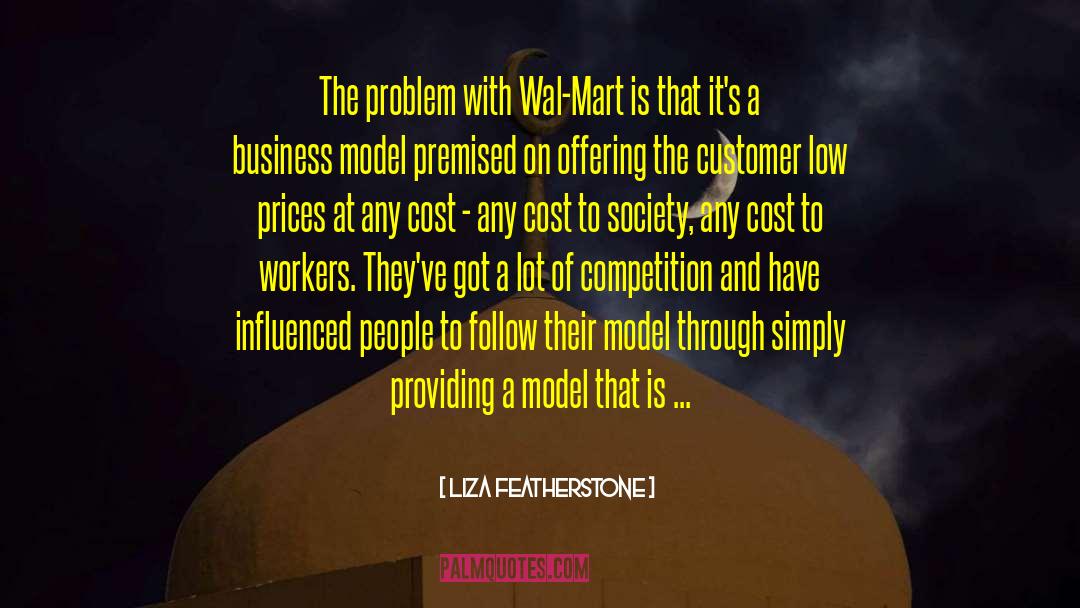 Liza Featherstone Quotes: The problem with Wal-Mart is