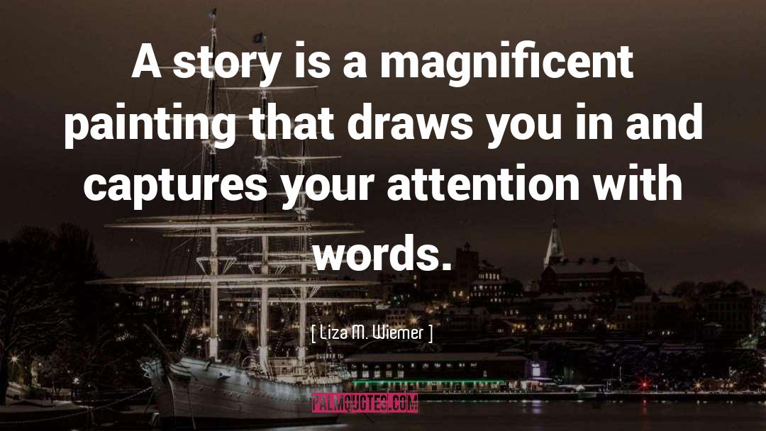 Liza M. Wiemer Quotes: A story is a magnificent