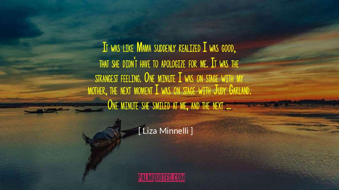 Liza Minnelli Quotes: It was like Mama suddenly