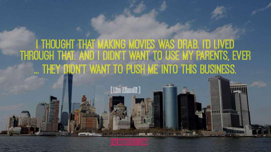 Liza Minnelli Quotes: I thought that making movies