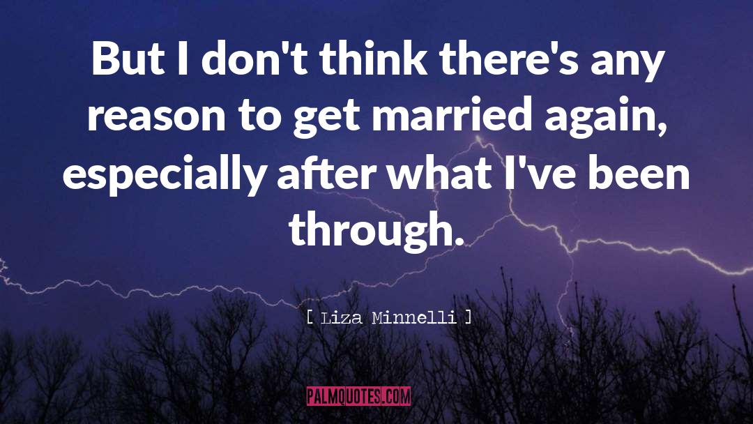 Liza Minnelli Quotes: But I don't think there's