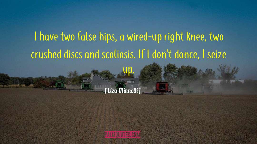 Liza Minnelli Quotes: I have two false hips,