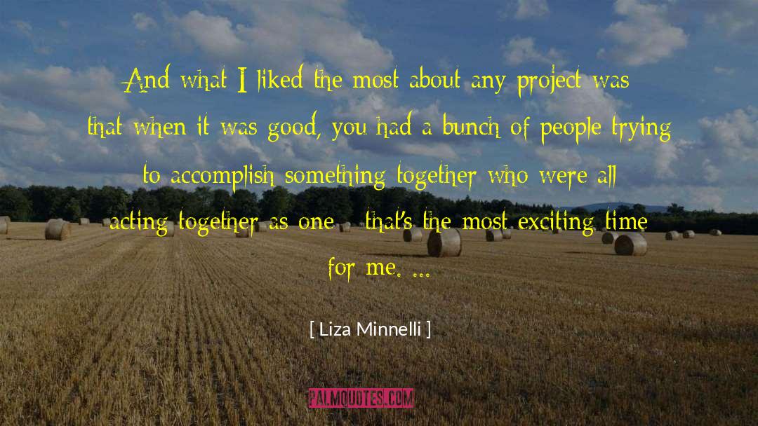 Liza Minnelli Quotes: And what I liked the