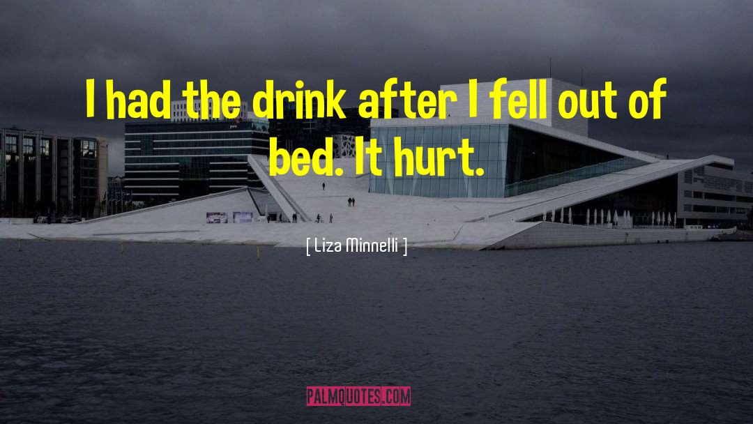 Liza Minnelli Quotes: I had the drink after