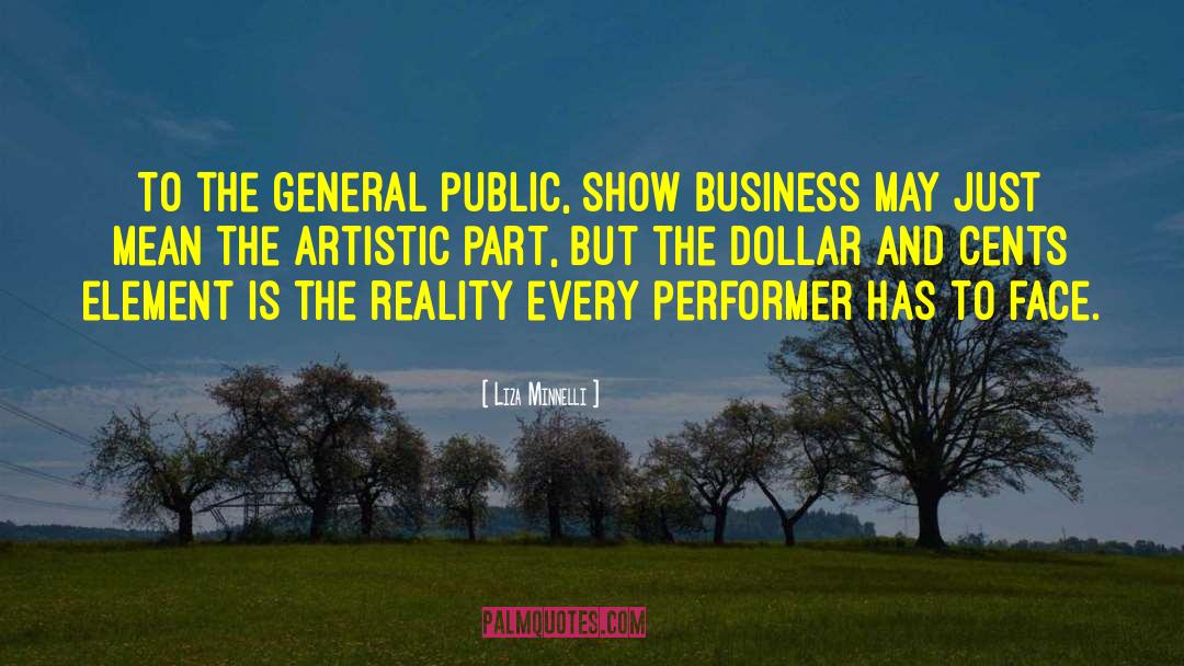 Liza Minnelli Quotes: To the general public, show