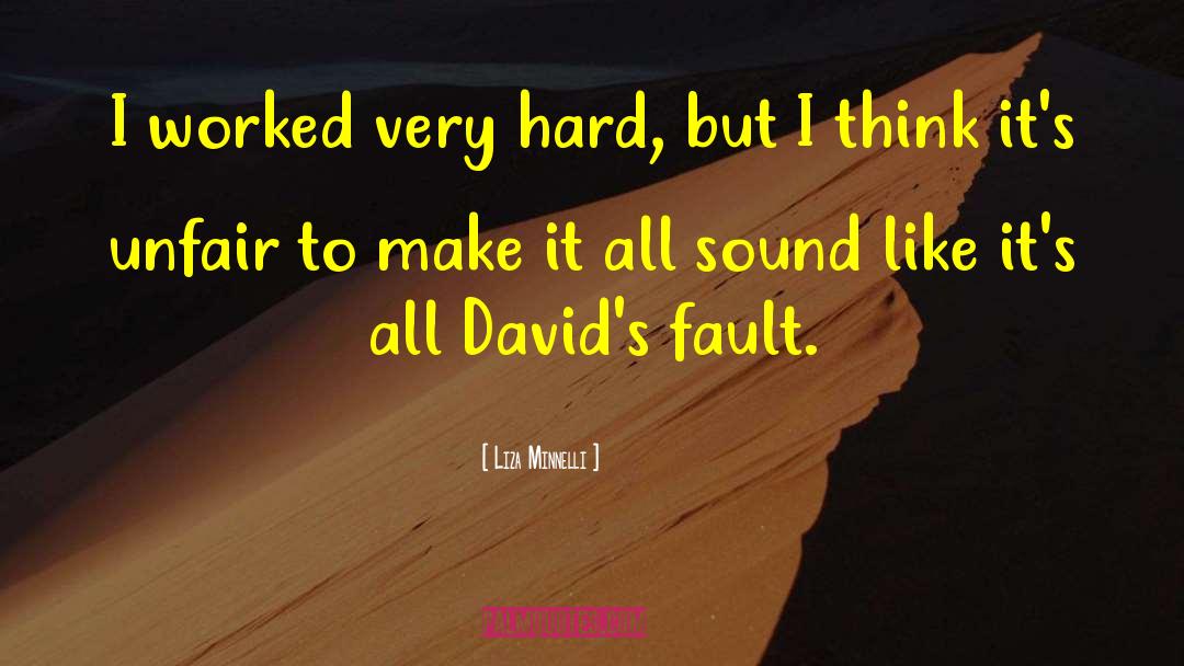 Liza Minnelli Quotes: I worked very hard, but