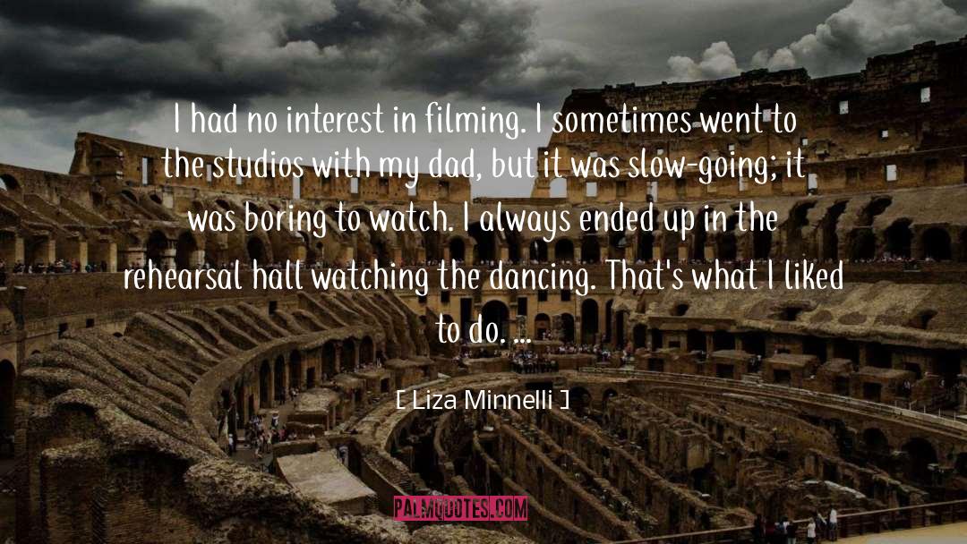 Liza Minnelli Quotes: I had no interest in