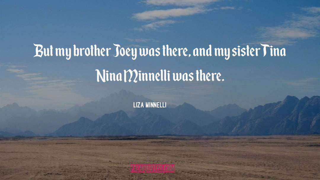 Liza Minnelli Quotes: But my brother Joey was