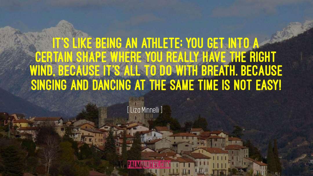 Liza Minnelli Quotes: It's like being an athlete;