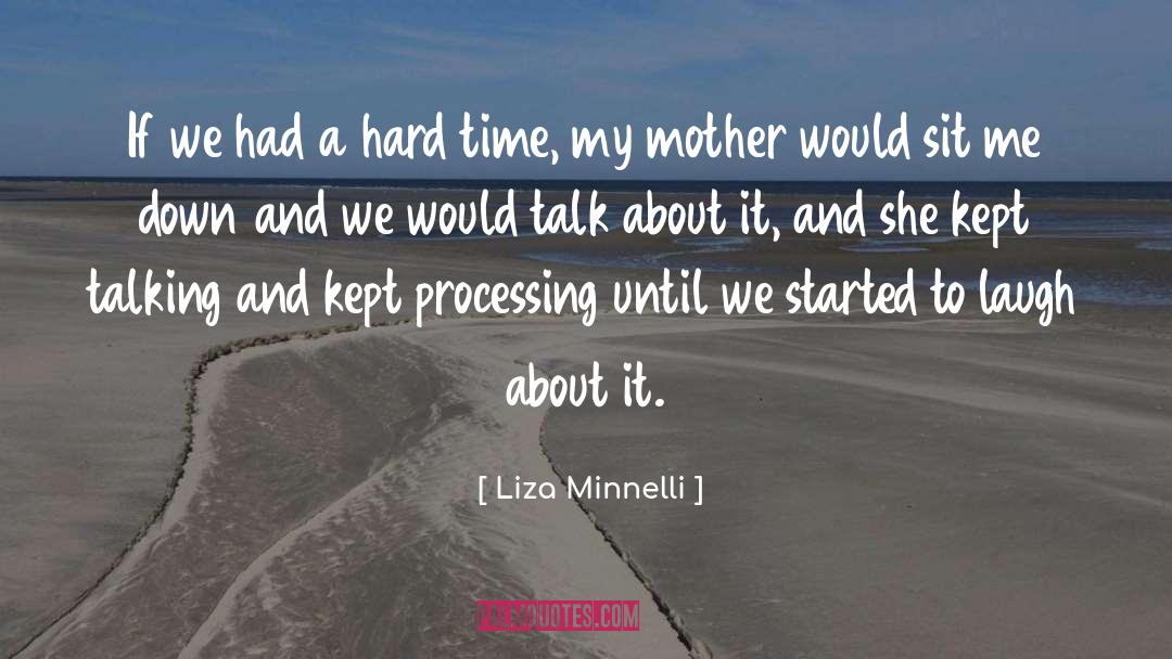 Liza Minnelli Quotes: If we had a hard