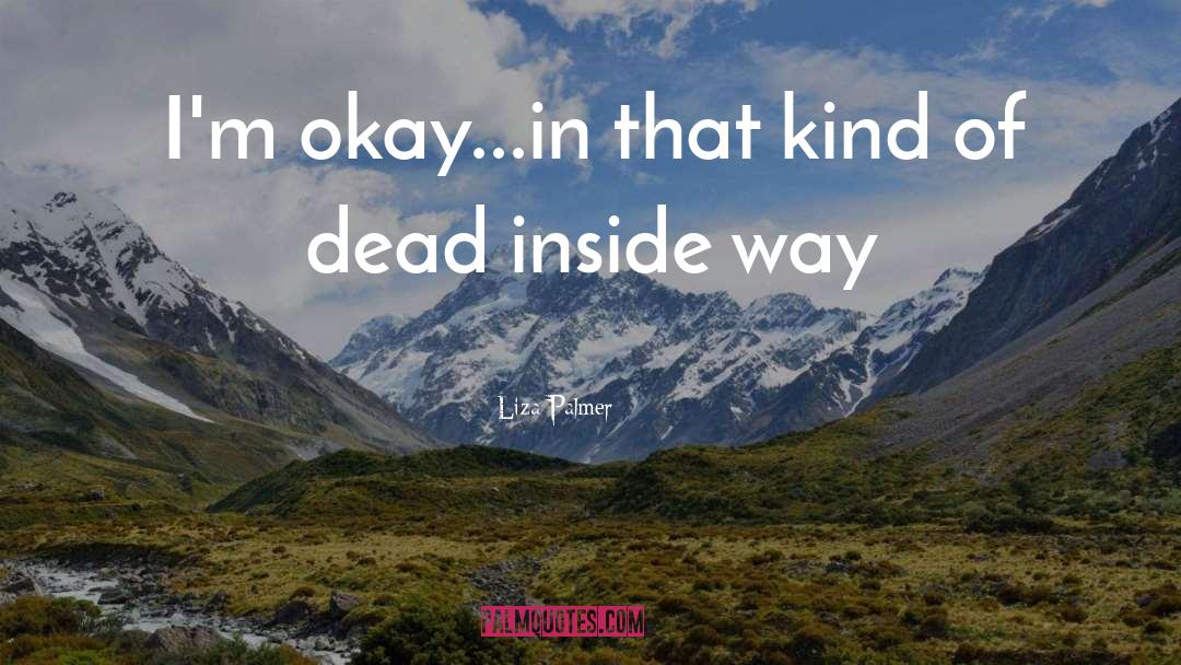 Liza Palmer Quotes: I'm okay...in that kind of