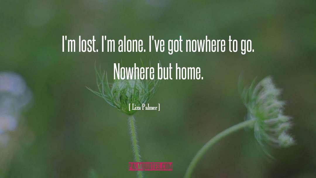 Liza Palmer Quotes: I'm lost. I'm alone. I've
