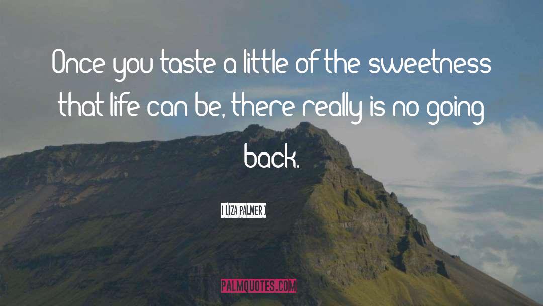 Liza Palmer Quotes: Once you taste a little