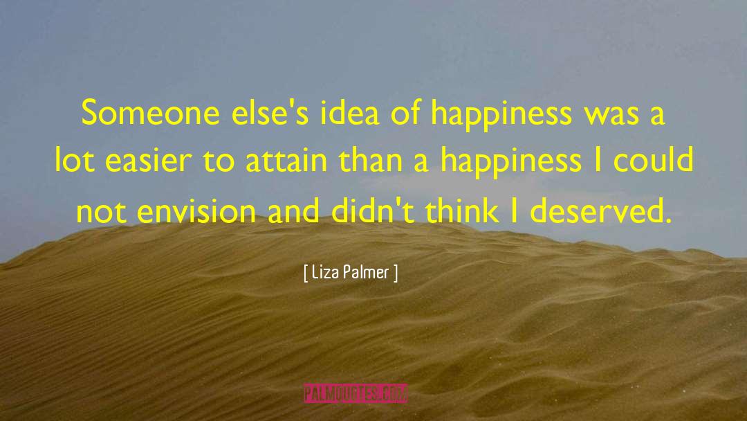 Liza Palmer Quotes: Someone else's idea of happiness