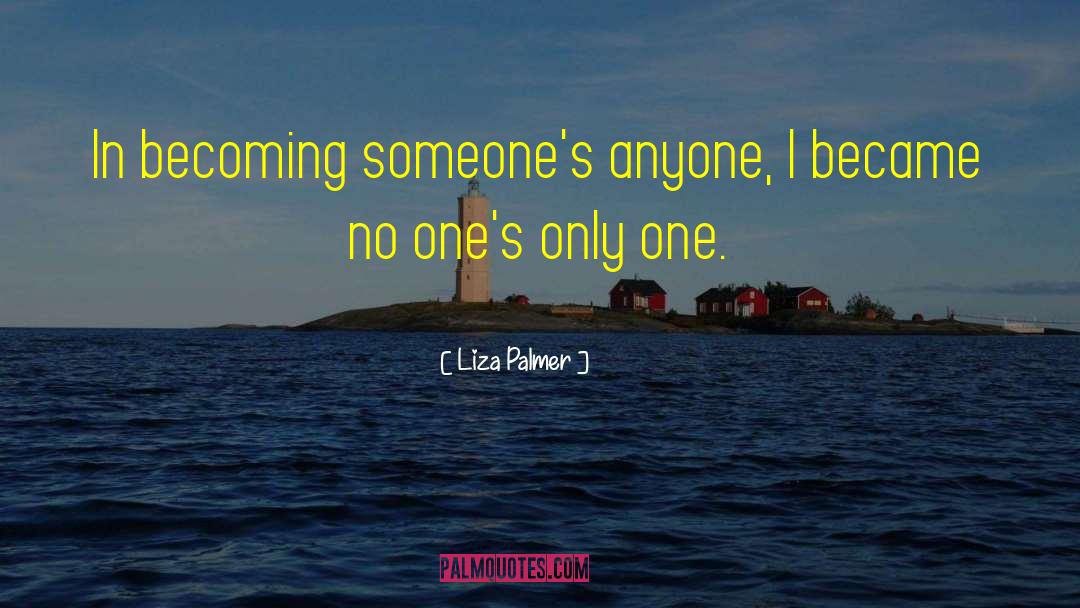 Liza Palmer Quotes: In becoming someone's anyone, I