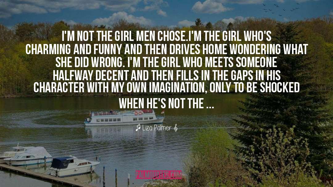 Liza Palmer Quotes: I'm not the girl men