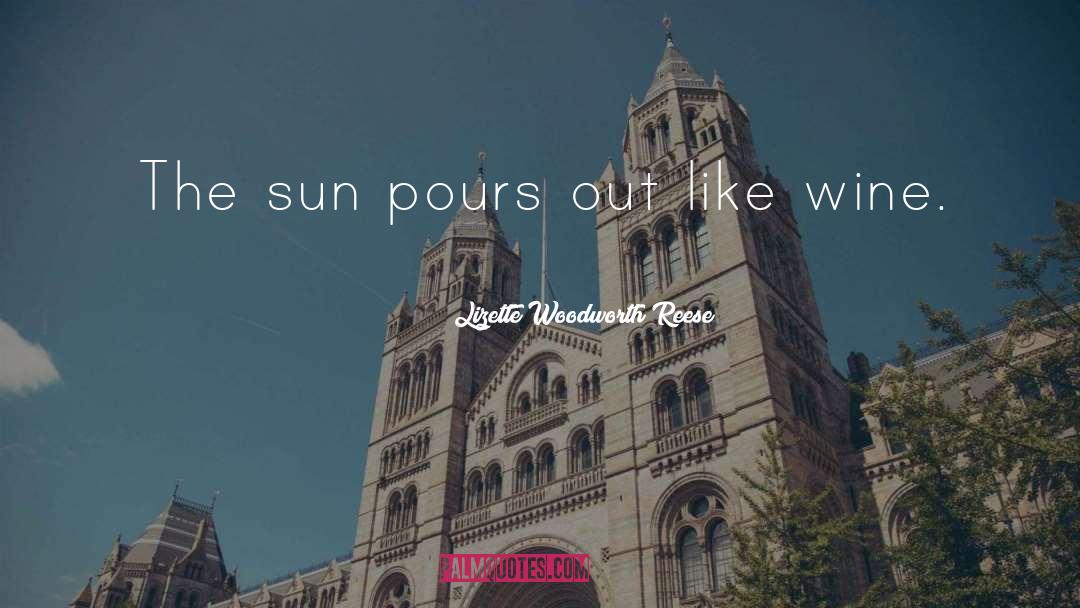 Lizette Woodworth Reese Quotes: The sun pours out like