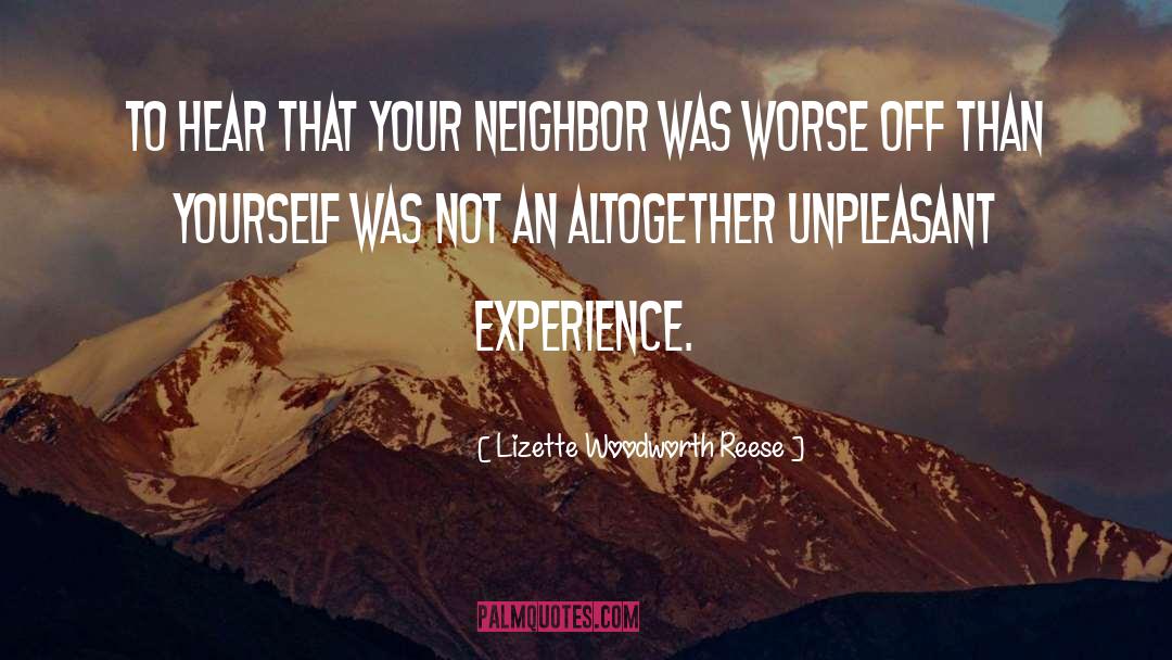 Lizette Woodworth Reese Quotes: To hear that your neighbor