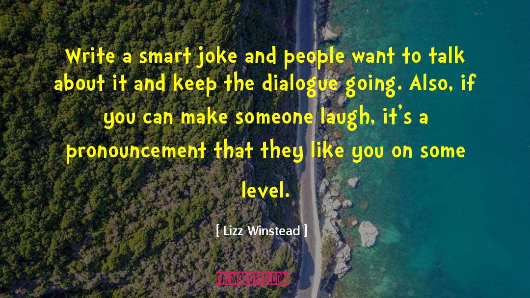 Lizz Winstead Quotes: Write a smart joke and