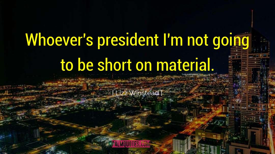 Lizz Winstead Quotes: Whoever's president I'm not going