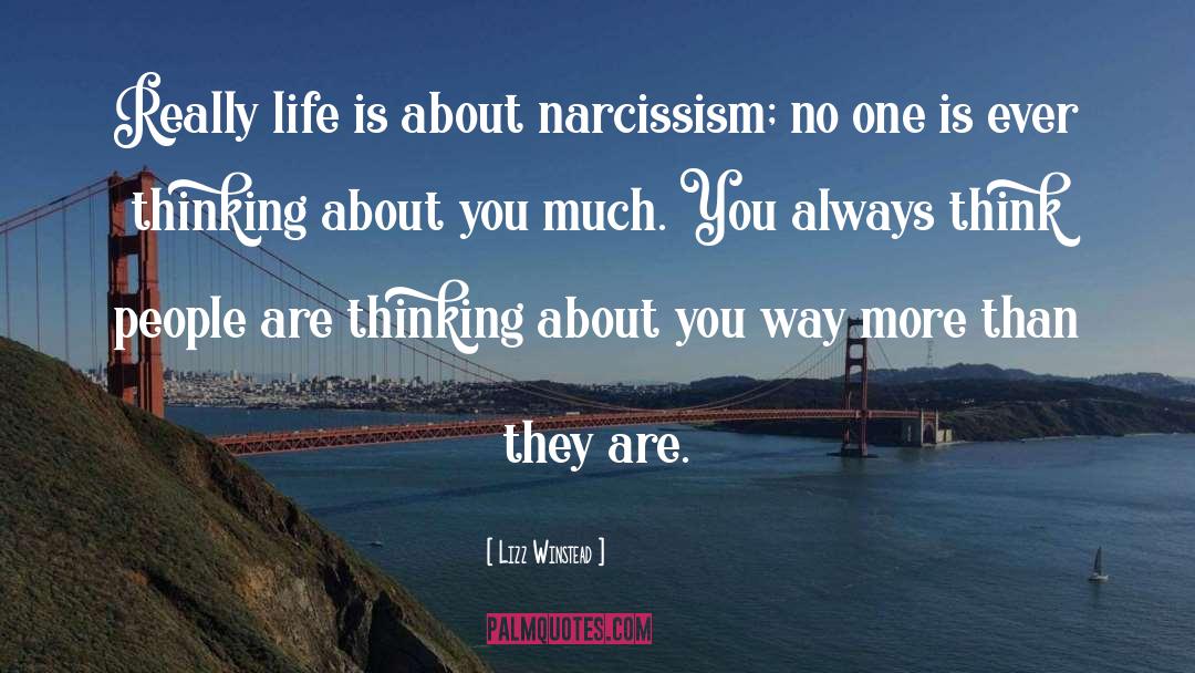 Lizz Winstead Quotes: Really life is about narcissism;